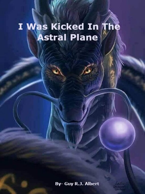 Title details for I Was Kicked In the Astral Plane by Guy R.J. Albert - Available